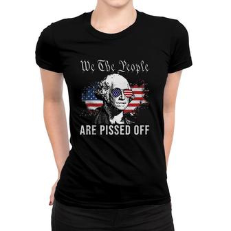 We The People Are Pissed Off George Washington 4Th Of July Women T-shirt | Mazezy