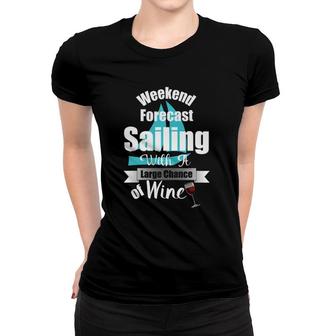 Weekend Forecast Sailing With A Chance Of Wine Funny Women T-shirt | Mazezy