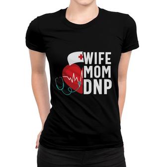 Wife Mom Dnp Nursing Practice Rn Nurse Women T-shirt - Seseable