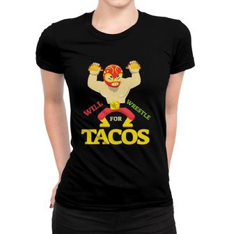 Will Wrestle For Tacomexican Wrestler Cinco De Mayo Women T-shirt - Seseable