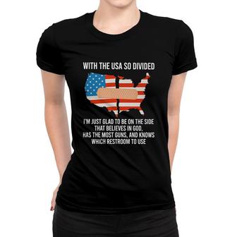 With The USA So Divided Im Just Glad To Be On The Side Most Guns And Which Restroom To Use Women T-shirt - Seseable