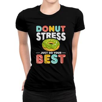 Womens Donut Stress Do Your Best Donut Stress Just Do Your Best Women T-shirt - Seseable