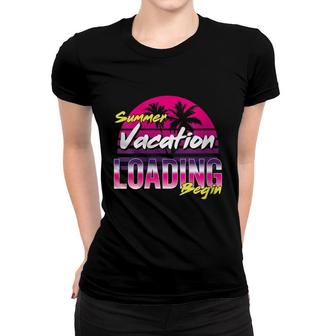 Womens Funny Summer Vacation Loading Begin Schools Out For Summer Women T-shirt - Thegiftio UK