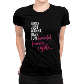 Womens Girls Just Wanna Have Fun Damental Rights Feminist Women T-shirt | Mazezy