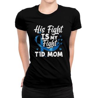 Womens His Fight Is My Fight T1d Mom Diabetes Awareness Women T-shirt | Mazezy