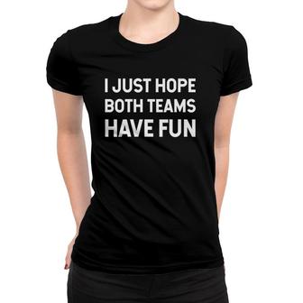 Womens I Just Hope Both Teams Have Fun - Funny V-Neck Women T-shirt | Mazezy