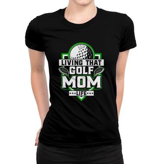 Womens Living That Golf Mom Life - Golfer Golfing Golf Lover Mother Women T-shirt | Mazezy UK