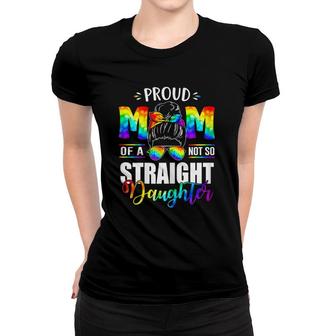 Womens Proud Mom Of A Not So Straight Daughter Lgbt Pride Women T-shirt - Seseable