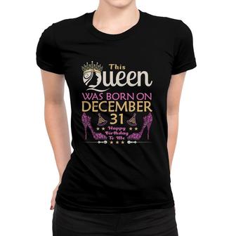 Womens This Queen Was Born On December 31 Queens Happy Birthday Women T-shirt - Seseable
