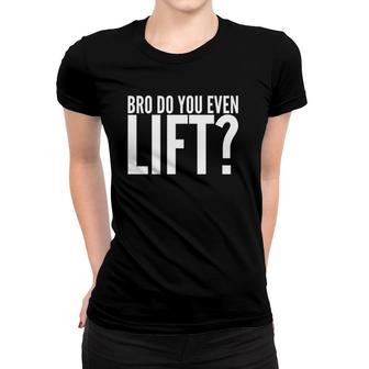 Workout Funny Gift - Bro Do You Even Lift Women T-shirt | Mazezy