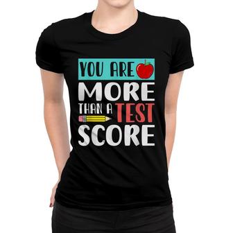 You Are More Than A Test Score - Funny Teacher Test Day Women T-shirt - Seseable