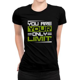 You Are Your Only Limit Inspiration And Motivation Quotes Women T-shirt | Mazezy