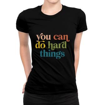 You Can Do Hard Things Motivational Inspiration Women T-shirt - Seseable