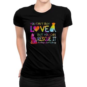 You Cant Buy Love But You Can Rescue It Adopt Dont Shop Women T-shirt | Mazezy