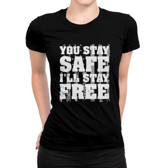 You Stay Safe I Stay Free 2022 Trend Women T-shirt - Seseable