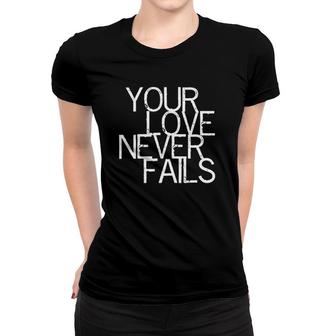 Your Love Never Fails Verse Tee Bible Women T-shirt | Mazezy