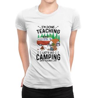 5Th Grade Teacher Life Funny Im Done Teaching Lets Go Camping Women T-shirt - Seseable