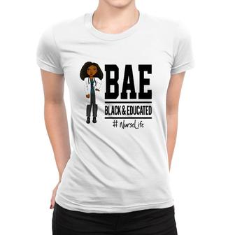 Bae Black And Educated Nurse Life Proud Nurse Women T-shirt - Seseable