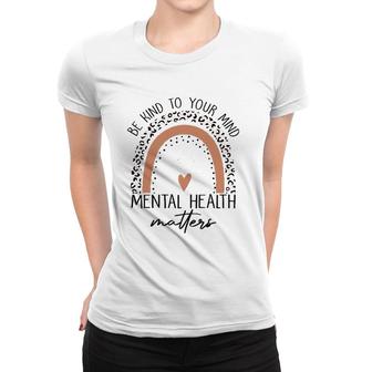Be Kind To Your Mind Mental Health Matters Mental Health Awareness Women T-shirt - Seseable