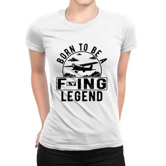 Born To Be A Flying Legend Funny Sayings Pilot Humor Graphic Women T-shirt | Mazezy