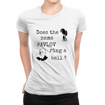 Does The Name Pavlov Ring A Bell Psychology Lovers Gift Women T-shirt | Mazezy