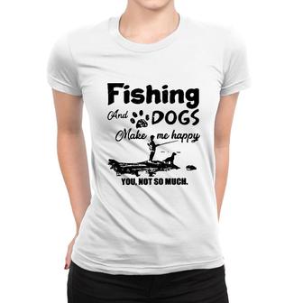 Dogs And Fishing Make Me Happy Special 2022 Gift Women T-shirt - Thegiftio UK