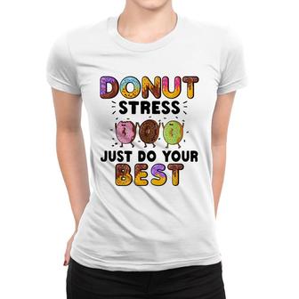 Donut Stress Just Do Your Best - Funny Teachers Testing Day Women T-shirt - Seseable
