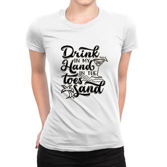 Drink In My Hand Toes In The Sand Beach Women T-shirt - Seseable