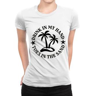 Drink In My Hand Toes In The Sand Women T-shirt - Seseable