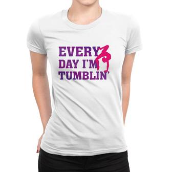 Every Day Im Tumblin - Funny Tumble Gymnastics Women T-shirt | Mazezy