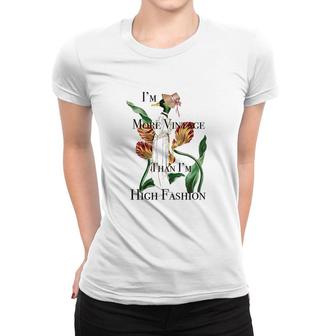 Fashion Vintage Im More Vintage Than Im High Fashion Women T-shirt - Seseable