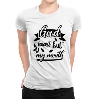 Good Heart But My Mouth Sarcastic Funny Quote Women T-shirt - Seseable