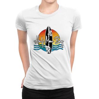 Half Moon Bay Coastal California Famous Surfer Sport Souvenir Women T-shirt | Mazezy