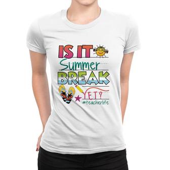 Happy Last Day Of School - Is It Summer Break Yet Women T-shirt - Seseable
