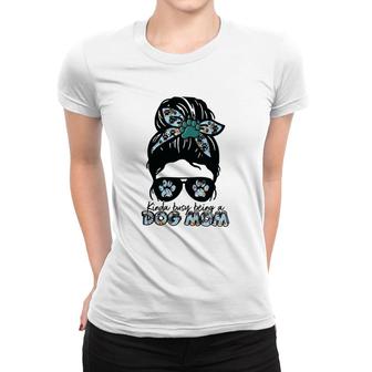 Hardworking Womens Kinda Busy Being A Dog Mom Women T-shirt - Seseable