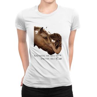 Horse You Were My First Love And My First Kiss Women T-shirt | Mazezy