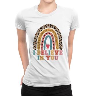I Believe In You Rainbow Motivational Testing Day Teacher Women T-shirt - Seseable