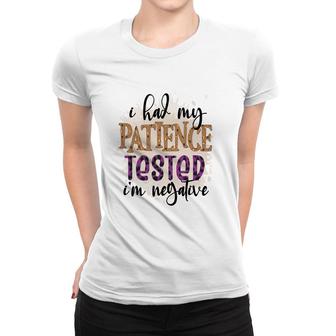 I Had My Patience Tested Im Negative Sarcastic Funny Quote Women T-shirt - Seseable