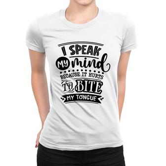 I Speak My Mind Because It Hurts To Bite My Tongue Sarcastic Funny Quote Black Color Women T-shirt - Seseable