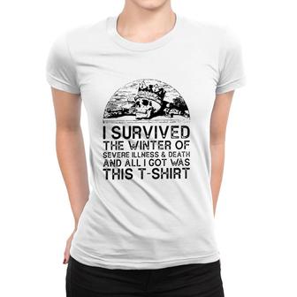I Survived The Winter Of Severe Illness And Death And All I Got Was This Women T-shirt | Mazezy
