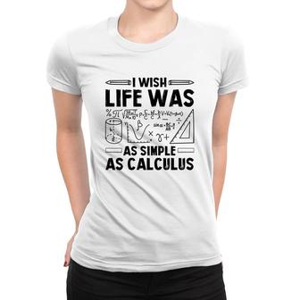 I Wish Life Was As Simple As Calculus Math Teacher Black Version Women T-shirt - Seseable