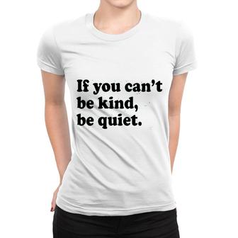 If You Cant Be Kind Be Quiet Women T-shirt - Seseable