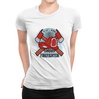 Im Just A Woman Who Love Her Firefighter Proud Job Women T-shirt - Seseable