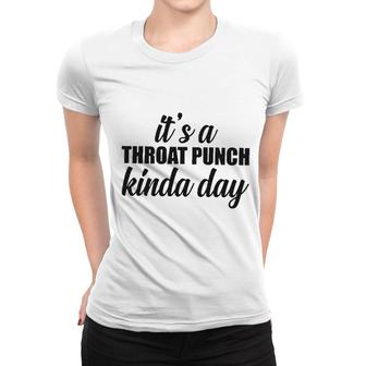 Its A Throat Punch Kinda Day New Trend Women T-shirt - Thegiftio UK