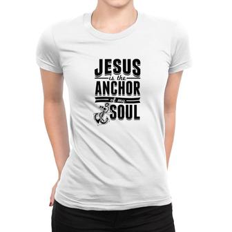 Jesus Is The Anchor Funny Christian Gift Bible Quote Women T-shirt - Monsterry UK