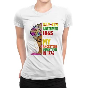 Juneteenth 1865 Because My Ancestors Werent Free In 1776 Blm Women T-shirt - Thegiftio UK