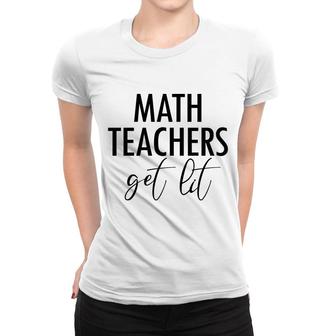 Math Teachers Get Lit Basic Funny Quote Women T-shirt - Seseable
