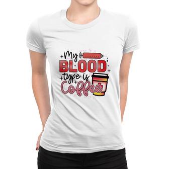 My Blood Type Is Coffe Nurse Graphics Beauty New 2022 Women T-shirt - Seseable