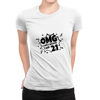 Omg I Cant Believe I Am 21St Birthday Gift Women T-shirt - Seseable