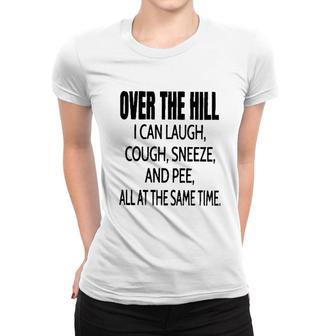 Over The Hill I Can Laugh 2022 Trend Women T-shirt - Seseable